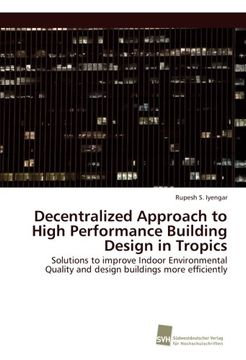 portada Decentralized Approach to High Performance Building Design in Tropics: Solutions to improve Indoor Environmental Quality and design buildings more efficiently
