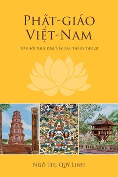 portada Phật-giáo Việt-Nam: Từ khởi thuỷ đến tiền bán thế kỷ thứ 20 (en Vietnamita)