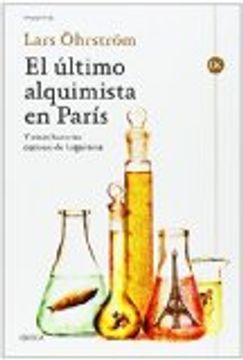 portada El último Alquimista En París : Y Otras Historias Curiosas De La Química (drakontos)