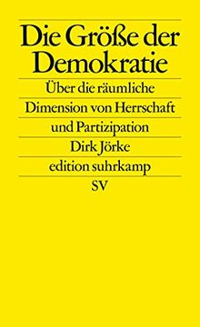 portada Die Größe der Demokratie: Über die Räumliche Dimension von Herrschaft und Partizipation (Edition Suhrkamp) (en Alemán)