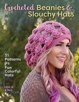 portada Crocheted Beanies & Slouchy Hats: 31 Patterns for fun Colorful Hats (en Inglés)