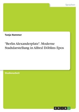 portada "Berlin Alexanderplatz". Moderne Stadtdarstellung in Alfred Döblins Epos (en Alemán)