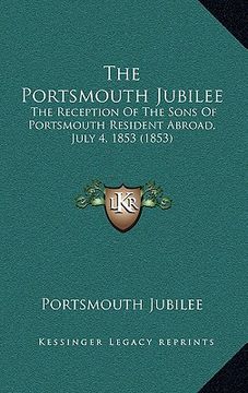 portada the portsmouth jubilee: the reception of the sons of portsmouth resident abroad, july 4, 1853 (1853) (in English)