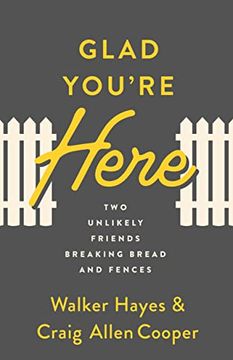 portada Glad You'Re Here: Two Unlikely Friends Breaking Bread and Fences (in English)