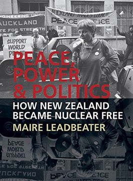 portada Peace, Power & Politics: How New Zealand Became Nuclear Free (en Inglés)