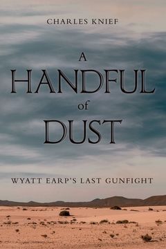 portada A Handful of Dust: Wyatt Earp's Last Gunfight (en Inglés)