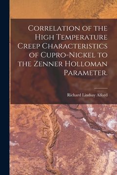 portada Correlation of the High Temperature Creep Characteristics of Cupro-Nickel to the Zenner Holloman Parameter. (en Inglés)