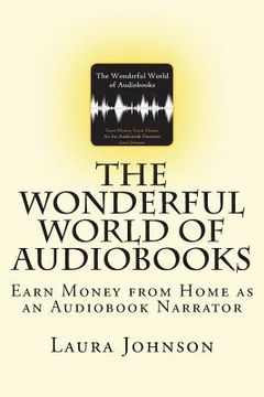 portada The Wonderful World of Audiobooks: Earn Money From Home As An Audiobook Narrator