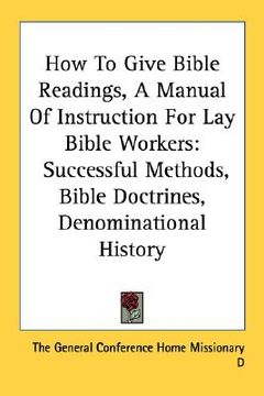 portada how to give bible readings, a manual of instruction for lay bible workers: successful methods, bible doctrines, denominational history (in English)