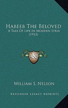 portada habeeb the beloved: a tale of life in modern syria (1913) (in English)