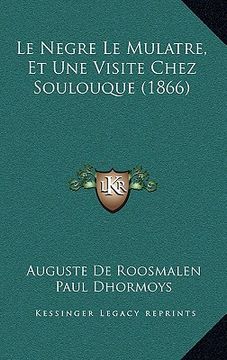 portada Le Negre Le Mulatre, Et Une Visite Chez Soulouque (1866)