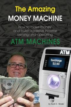 portada The Amazing Money Machine: How To Make Money and Build A Passive Income Owning and Operating ATM Machines