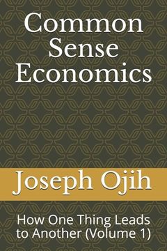 portada Common Sense Economics: How One Thing Leads to Another (Volume 1) (in English)
