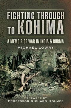 portada Fighting Through to Kohima: A Memoir of war in India and Burma (en Inglés)