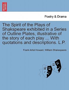 portada the spirit of the plays of shakspeare exhibited in a series of outline plates, illustrative of the story of each play ... with quotations and descript (en Inglés)