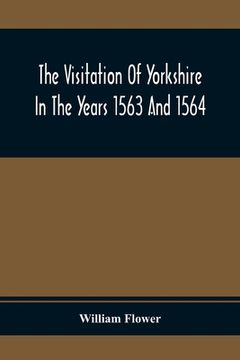 portada The Visitation Of Yorkshire In The Years 1563 And 1564 (en Inglés)