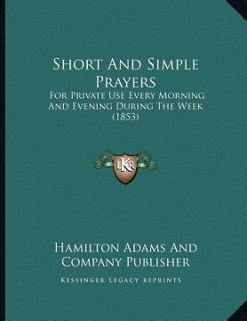 portada short and simple prayers: for private use every morning and evening during the week (1853) (en Inglés)