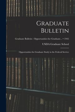 portada Graduate Bulletin: Opportunities for Graduate Study in the Federal Service; 1945 (en Inglés)