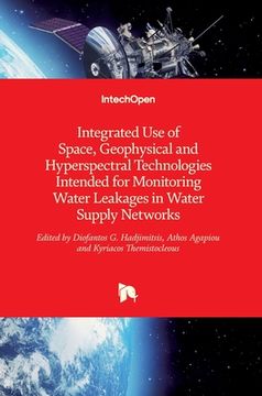 portada Integrated Use of Space, Geophysical and Hyperspectral Technologies Intended for Monitoring Water Leakages in Water Supply Networks (en Inglés)