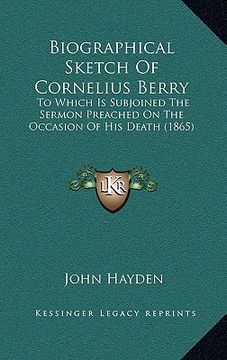 portada biographical sketch of cornelius berry: to which is subjoined the sermon preached on the occasion of his death (1865) (en Inglés)