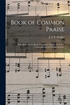 portada Book of Common Praise: With Music for the Book of Common Prayer; for Use in Congregations and Sunday Schools. (en Inglés)