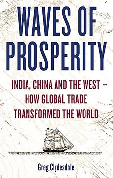 portada Waves of Prosperity: India, China and the West – how Global Trade Transformed the World (en Inglés)