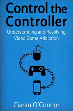 portada Control the Controller: Understanding and Resolving Video Game Addiction de Ciaran O'connor(Free Assn Books)