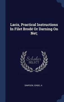 portada Lacis, Practical Instructions In Filet Brodé Or Darning On Net;
