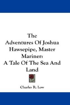portada the adventures of joshua hawsepipe, master mariner: a tale of the sea and land (in English)