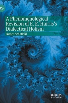 portada A Phenomenological Revision of E. E. Harris's Dialectical Holism (en Inglés)