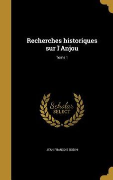 portada Recherches historiques sur l'Anjou; Tome 1 (en Francés)