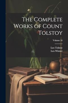 portada The Complete Works of Count Tolstoy; Volume 16 (en Inglés)