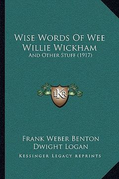 portada wise words of wee willie wickham: and other stuff (1917) (en Inglés)