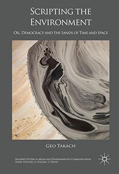 portada Scripting the Environment: Oil, Democracy and the Sands of Time and Space (Palgrave Studies in Media and Environmental Communication)