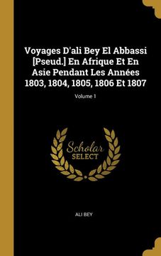 portada Voyages D'ali bey el Abbassi [Pseud. ] en Afrique et en Asie Pendant les Années 1803, 1804, 1805, 1806 et 1807; Volume 1 