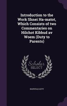 portada Introduction to the Work Shnei Ha-matot, Which Consists of two Commentaries on Hilchot Kibbud av Woem (Duty to Parents) (en Inglés)