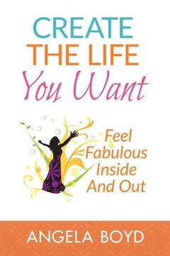 portada Create The Life You Want: Feel Fabulous Inside and Out