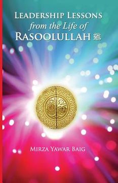 portada Leadership Lessons from the Life of Rasoolullah: Proven techniques of how to succeed in today's world (en Inglés)