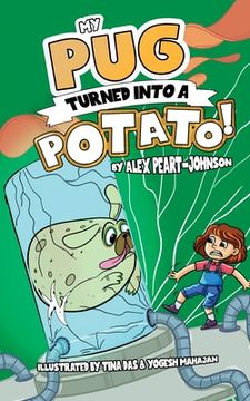 portada My Pug Turned Into a Potato!: A TATER-ly Hilarious Tale! (en Inglés)