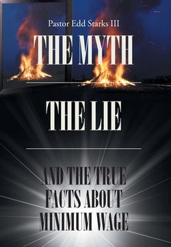 portada The Myth the Lie and the True Facts about Minimum Wage