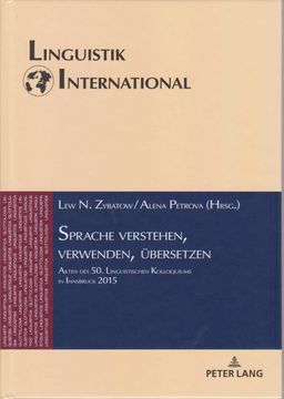 portada Sprache Verstehen, Verwenden, Übersetzen. Akten des 50. Linguistischen Kolloquiums in Innsbruck 2015. / Linguistik International; Bd. 42. (en Alemán)