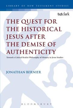 portada The Quest For The Historical Jesus After The Demise Of Authenticity: Toward A Critical Realist Philosophy Of History In Jesus Studies (the Library Of New Testament Studies, 540)