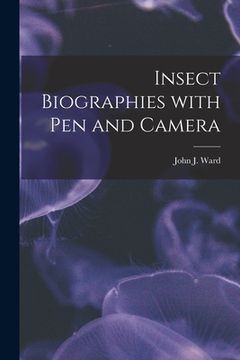 portada Insect Biographies With Pen and Camera [microform] (en Inglés)