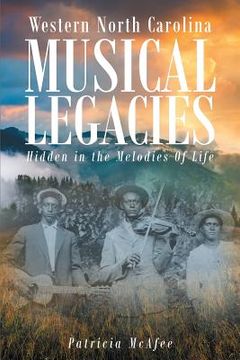 portada Western North Carolina Musical Legacies: Hidden In The Melodies Of Life (en Inglés)