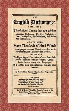 portada An English Dictionary (1676): Explaining the Difficult Terms That are Used in Divinity, Husbandry, Physick, Phylosophy, Law, Navigation, Mathematick (in English)