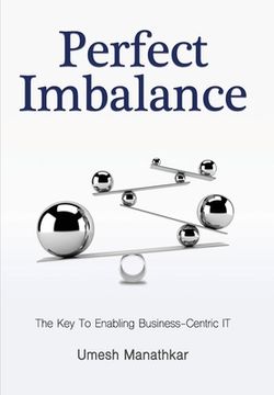 portada Perfect Imbalance: The Key To Enabling Business-Centric IT (en Inglés)