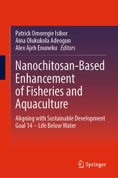 portada Nanochitosan-Based Enhancement of Fisheries and Aquaculture: Aligning with Sustainable Development Goal 14 - Life Below Water (in English)