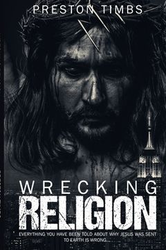 portada Wreck Your Religion...: Everything You Know About Why Jesus Came is WRONG