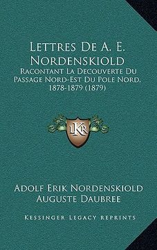 portada Lettres De A. E. Nordenskiold: Racontant La Decouverte Du Passage Nord-Est Du Pole Nord, 1878-1879 (1879) (in French)
