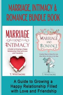 portada Marriage, Intimacy, & Romance Bundle Book: Creative Ways to Grow a Happy Relationship Filled with Love and Friendship (in English)